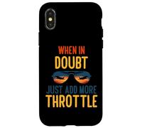 When in Doubt Just add More Throttle Coque pour iPhone X/XS