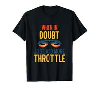 When in Doubt Just add More Throttle T-Shirt
