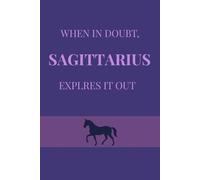When in doubt, Sagittarius explores it out: A Wanderlust-Inspired Notebook for Capturing Every New Horizon, Perfect Birthday or Christmas Gift