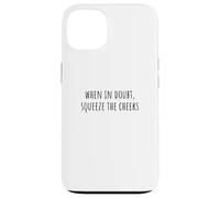 When in Doubt, Squeeze The Cheeks Exercise Humor Design Coque pour iPhone 13