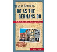 When in Germany, Do as the Germans Do: The Clued-In Guide to German Life, Language, and Culture