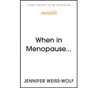 When in Menopause... A User’s Manual and Citizen’s Guide - Jennifer Weiss-Wolf - Sheldon Press - ebook (ePub) - Livre