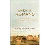 When in Romans An Invitation to Linger with the Gospel according to Paul by Beverly Roberts Gaventa Beverly Roberts Gaventa (Auteur)