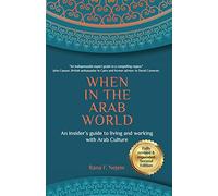 When in the Arab World: An insider's guide to living and working with Arab culture