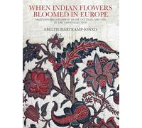 When Indian Flowers Bloomed in Europe: Masterworks of Indian Trade Textiles, 1600-1780, in the Tapi Collection