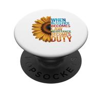 When Injustice Becomes Law Resistance Becomes Duty Sunflower PopSockets PopGrip Adhésif