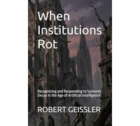 When Institutions Rot: Recognizing and Responding to Systemic Decay in the Age of Artificial Intelligence
