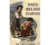 When Ireland starved - The great irish famine