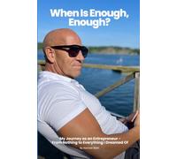 When Is Enough, Enough?: My Journey as an Entrepreneur - From Nothing to Everything I Dreamed Of