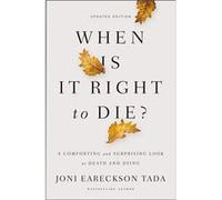 When Is It Right To Die Joni Eareckson Tada, (Auteur)