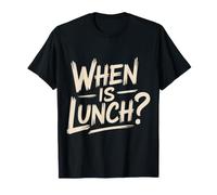 When is Lunch Envies de Repas gourmands affamés - T-Shirt