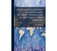 When is Russia Joining NATO? Russian Security Orientation in the Twenty-First Century