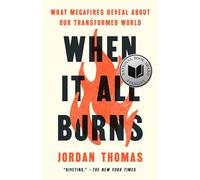 When It All Burns: What Megafires Reveal About Our Transformed World