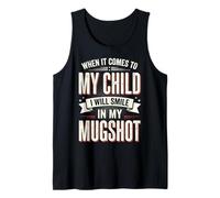 When It Comes to My Child I Will Smile in My Mugshot Débardeur
