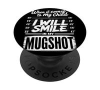 When It Comes to My Child I Will Smile in My Mugshot Humour PopSockets PopGrip Adhésif
