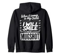 When It Comes to My Child I Will Smile in My Mugshot Humour Sweat à Capuche