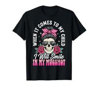 When It Comes to My Child I Will Smile in My Mugshot T-Shirt