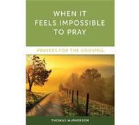 When It Feels Impossible to Pray by Thomas McPherson Thomas McPherson (Auteur)