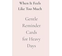 When It Feels Like Too Much: Gentle Reminder Cards for Heavy Days