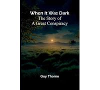 When It Was Dark: The Story Of A Great Conspiracy