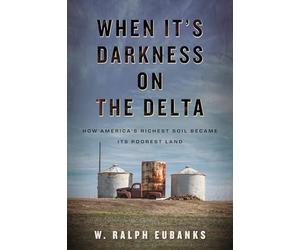 When It's Darkness on the Delta: How America's Richest Soil Became Its Poorest Land