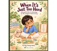When It's Just Too Hard: A Calm Down Book for Kids Who Get Frustrated and Want to Give Up: One Gentle Step on Every Page for Autistic, Sensory, and Big Feeling Children | Ages 4 to 8 | Calm Learning