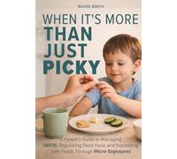 When It's More Than Just Picky: A Parent’s Guide to Managing ARFID, Regulating Food Panic and Expanding Safe Foods Through Micro-Exposures