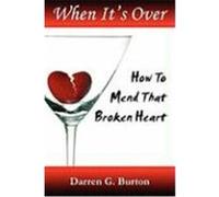When It's Over: How to Mend That Broken Heart Burton, Darren G. (Auteur)