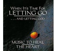 When It's Time For Letting Go...And Letting God: Music To Heal The Heart by Serenity Artists (1994-09-27)
