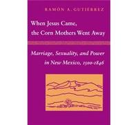 When Jesus Came the Corn Mothers Went Away by Ramon A. Gutierrez Ramon A. Gutierrez (Auteur)