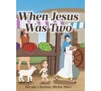 When Jesus Was Two Paperback Book By Hicks Siler,Micala Christie,
