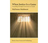 When Justice Is A Game: Unravelling Wrongful Conviction In Canada
