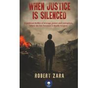 When Justice Is Silenced: A political thriller of revenge, power and corruption, where the law becomes a deadly weapon