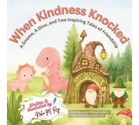 When Kindness Knocked: A Gnome, A Dino, and Two Inspiring Tales of Friendship, dinosaur stories for preschoolers: children storybooks about courage, bravery and empathy, gentle bedtime stories