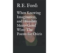 When Knowing Imagination, And Humility Meet-Good Wins: The Poems For Osiris