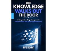 When Knowledge Walks Out the Door: A Story of Knowledge Management, Transformation, and Organisational Memory