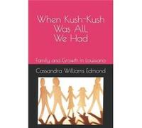 When KushKush Was All We Had Family and Growth in Louisiana - Cassandra Williams Edmond - Amazon Digital Services LLC KDP - Livre en Anglais Cassandra Williams EdmondCassandra Williams Edmond (Auteur)