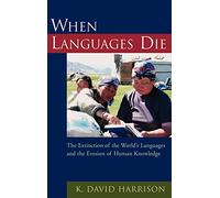 When Languages Die: The Extinction of the World's Languages And the Erosion of Human Knowledge