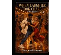 WHEN LAUGHTER TOOK CHARGE & OTHER SHORT STORIES: This includes :- The Walk of Shame, The Thorny Rose, Zunami, When Laughter Took Charge, I Found A Job, Read What's Written & Khalwale