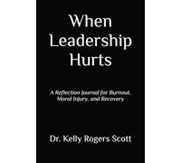 When Leadership Hurts: A Reflection Journal for Burnout, Moral Injury, and Recovery