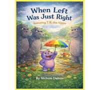 When Left Was Just Right Featuring: T.R. the Hippo