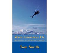 When Lemmings Fly: Helicopters in the Wilds of Alaska