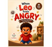 When Leo Feels Angry: A Gentle Story to Help Toddlers Understand Big Feelings, Calm Down, and Use Their Words - Emotional Regulation for Children
