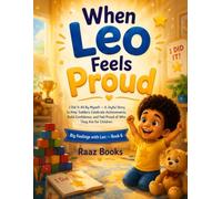 When Leo Feels Proud: I Did It All By Myself A Joyful Story to Help Toddlers Celebrate Achievements, Build Confidence, and Feel Proud of Who They Are for Children