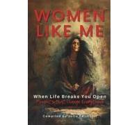 When Life Breaks You Open: Moments That Change Everything (Women Like Me)