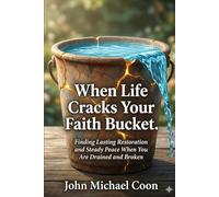 When Life cracks your Faith Bucket.: Finding lasting restoration and steady Pace when you are drained and broken
