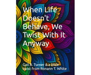 When Life Doesn't Behave, We Twist With It Anyway: A heartfelt memoir about family, laughter, and finding joy in life's unexpected twists.