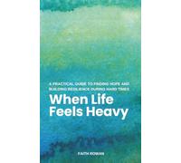 When Life Feels Heavy: A Practical Guide to Finding Hope and Building Resilience During Hard Times