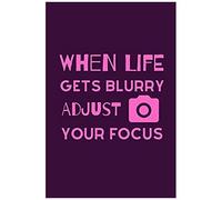When Life Gets Blurry Adjust Your Focus: Funky Professional Photographers Notebook For The Sassy Sophisticated Snapper