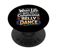 When Life Gets Too Complicated Belly Dance |- PopSockets PopGrip Adhésif
